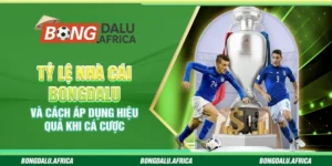 Tỷ Lệ Nhà Cái Bongdalu – Cách Áp Dụng Hiệu Quả Khi Cá Cược