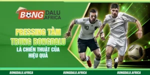 Pressing Tầm Trung Bongdalu - Là Chiến Thuật Của Hiệu Quả
