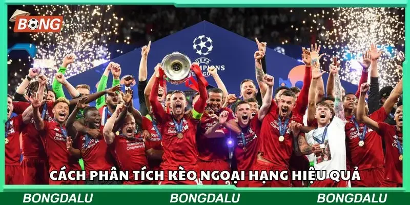 Cách phân tích kèo Ngoại Hạng đơn giản