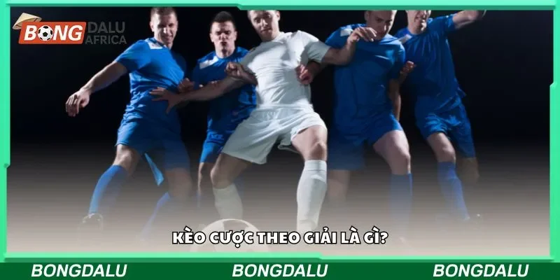 Kèo cược theo giải là gì?
