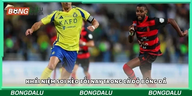 Khái niệm soi kèo tối nay trong cá độ bóng đá