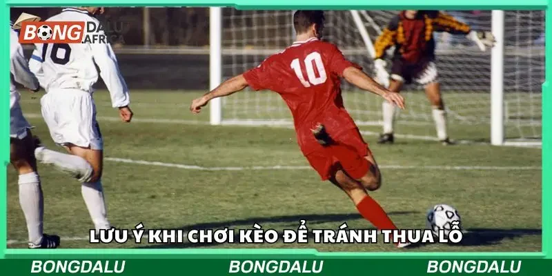 Lưu ý khi chơi kèo