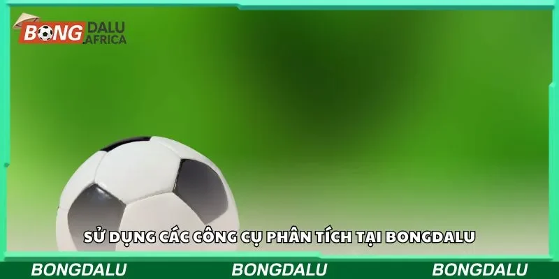 Sử dụng các công cụ phân tích tại Bongdalu