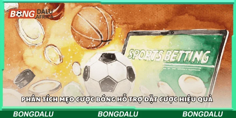 Phân tích mẹo cược bóng hỗ trợ đặt cược hiệu quả